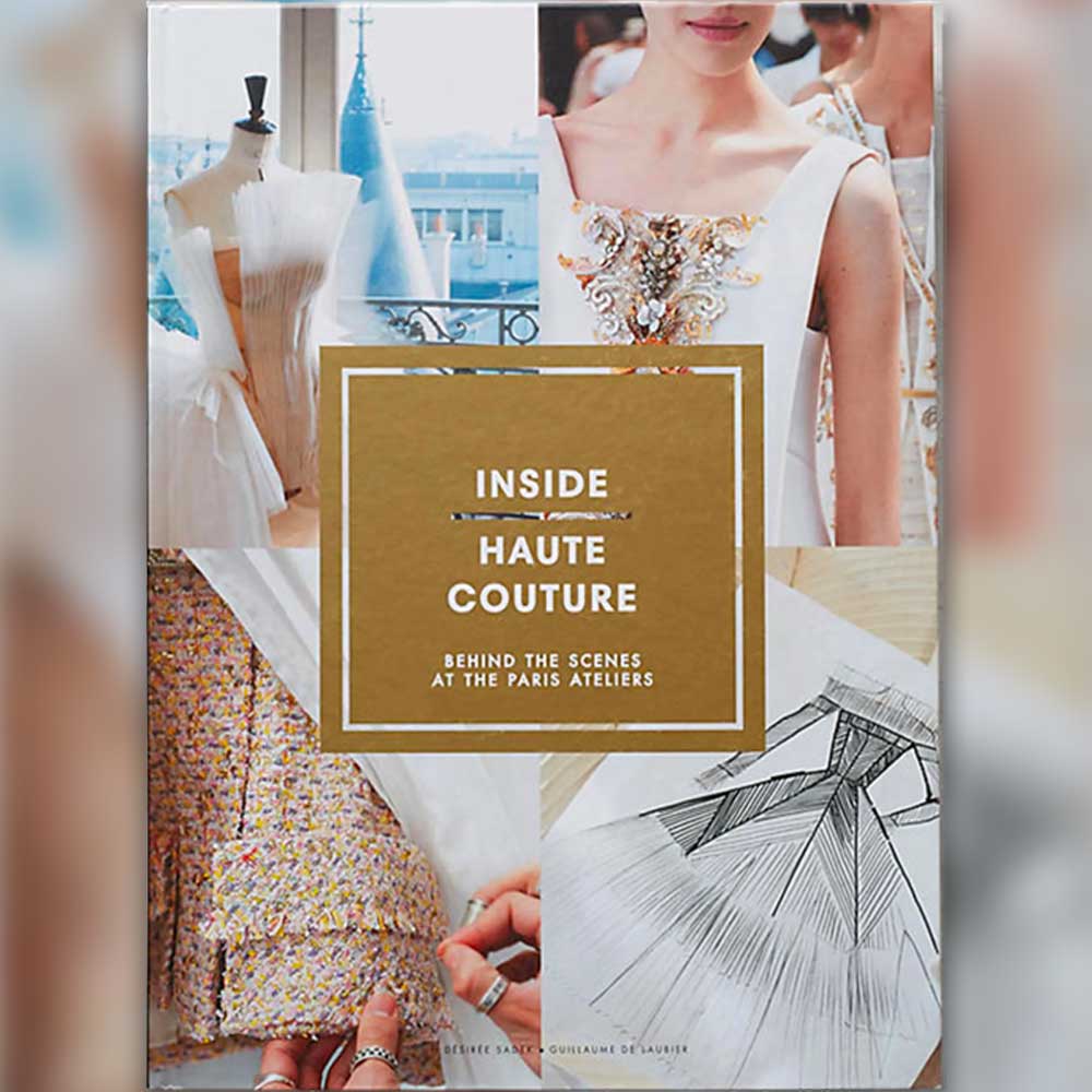 Fashion Books - nside Haute Couture: Behind the Scenes at the Paris Ateliers by Désirée Sadek (2016)