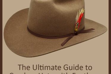 The Ultimate Guide to Cowboy Hats with Feathers