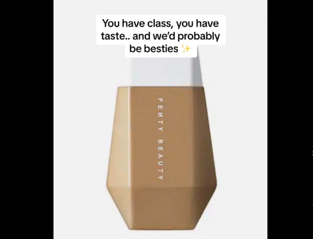 A bottle of Fenty Beauty Foundation with the caption: "You have class, you have taste...And we'd probably be besties."