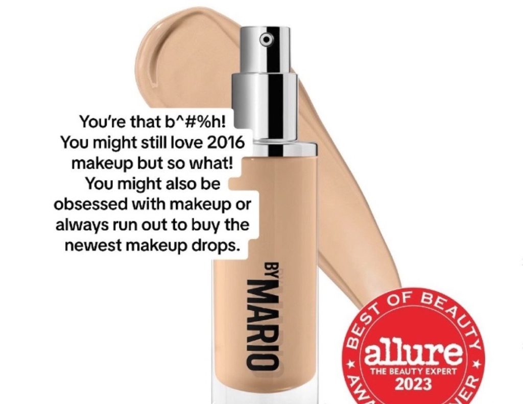 A bottle of By Mario foundation with the caption: "You're that [expletive]! You might still love 2016 makeup but so what! You might also be obsessed with makeup or always run out to buy the newest makeup drops."
