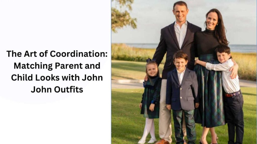 Matching Parent and Child Looks with John John Outfits