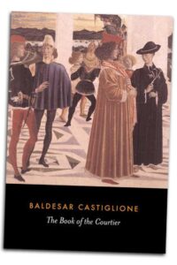 The Book of the Courtier by Baldassare Castiglione