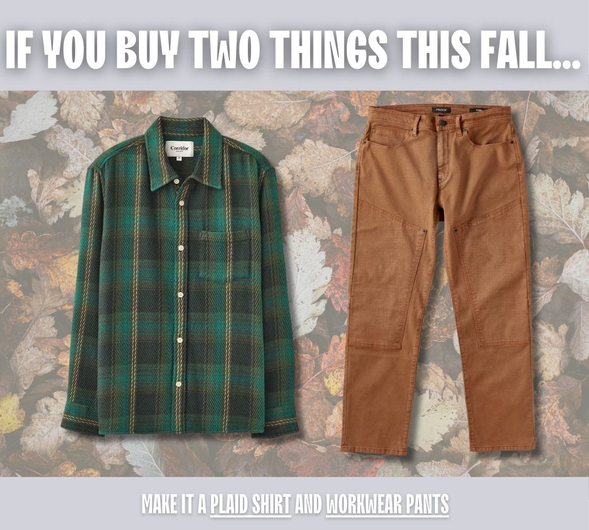 men's green plaid shirt and brown workwear pants. text on-screen reads: if you buy two things this fall, make them a plaid shirt and workwear pants